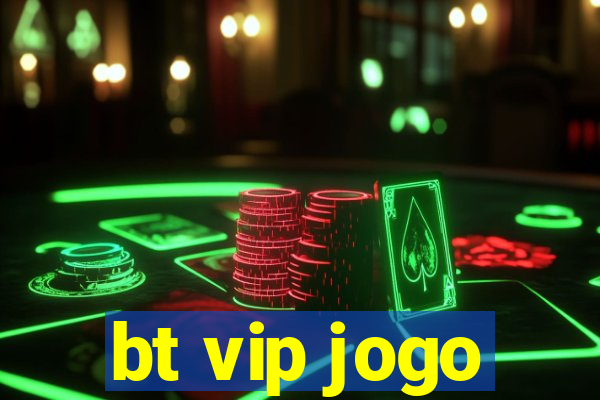 bt vip jogo